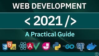 Web Development In 2021 - A Practical Guide